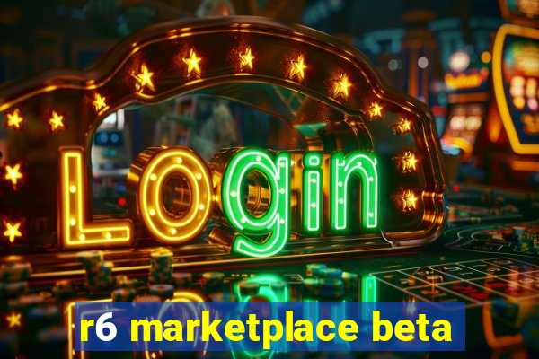 r6 marketplace beta